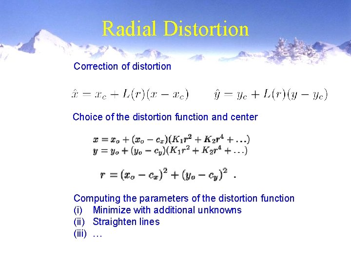 Radial Distortion Correction of distortion Choice of the distortion function and center Computing the