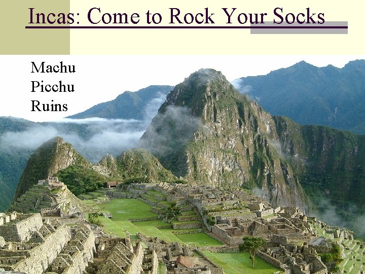 Incas: Come to Rock Your Socks Machu Picchu Ruins 