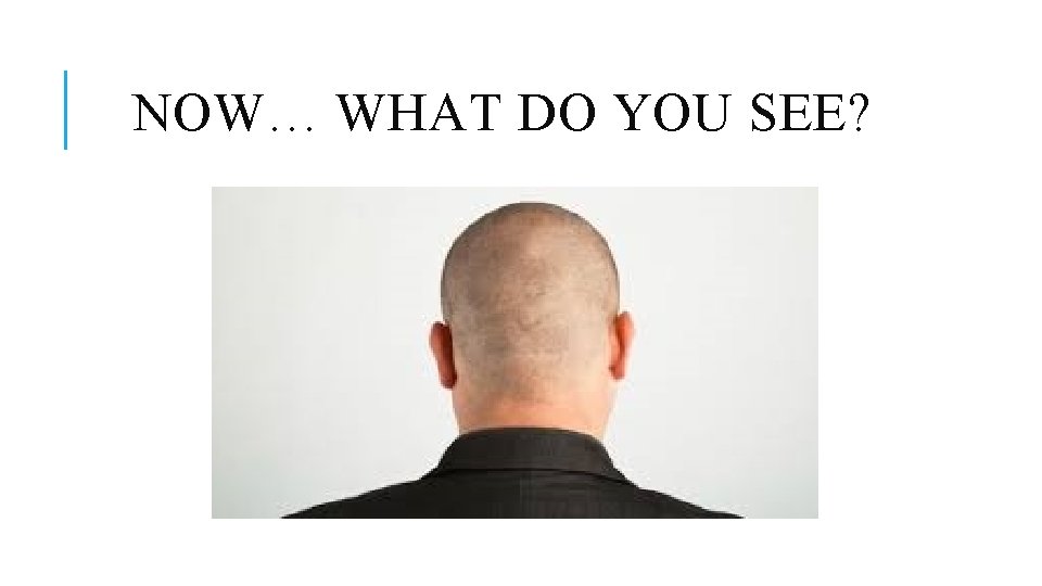 NOW… WHAT DO YOU SEE? 