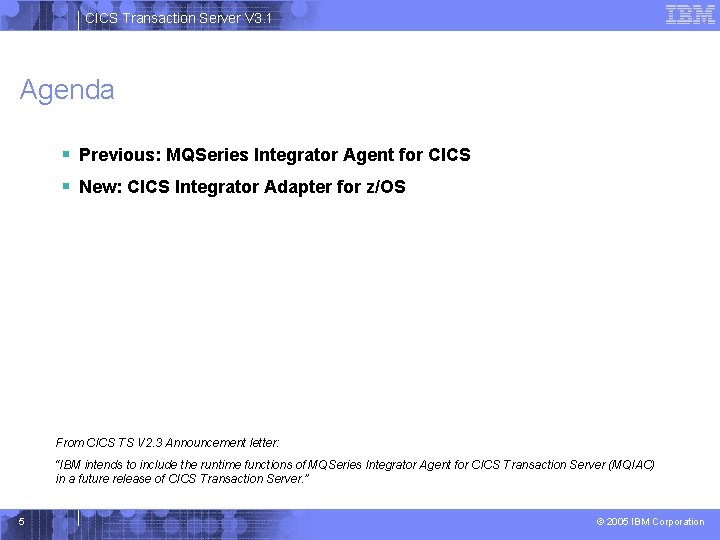 CICS Transaction Server V 3. 1 Agenda § Previous: MQSeries Integrator Agent for CICS