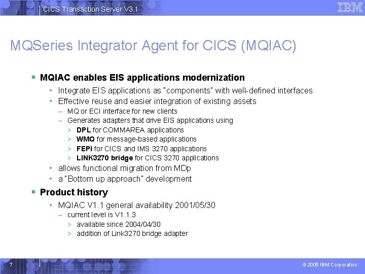 CICS Transaction Server V 3. 1 MQSeries Integrator Agent for CICS (MQIAC) § MQIAC