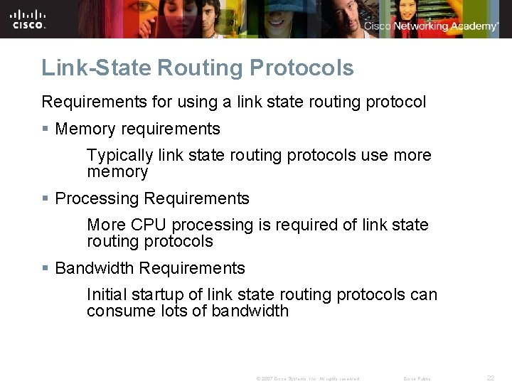 Link-State Routing Protocols Requirements for using a link state routing protocol § Memory requirements