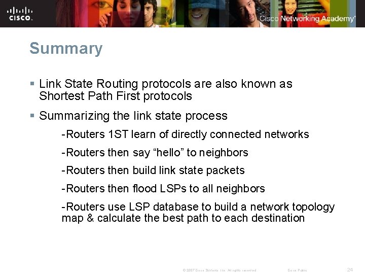 Summary § Link State Routing protocols are also known as Shortest Path First protocols