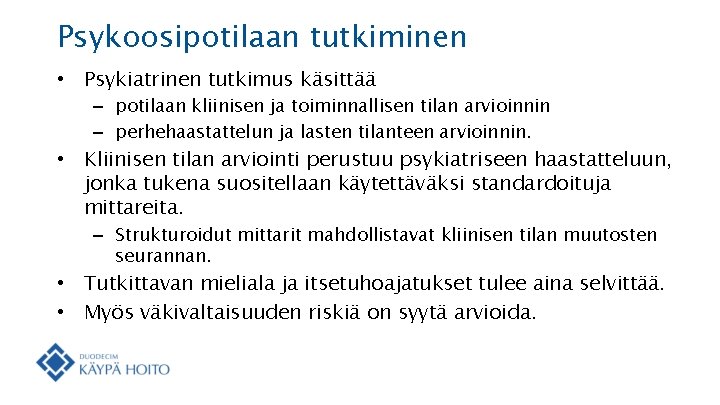 Psykoosipotilaan tutkiminen • Psykiatrinen tutkimus käsittää – potilaan kliinisen ja toiminnallisen tilan arvioinnin –