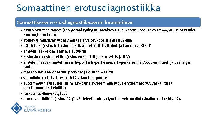 Somaattinen erotusdiagnostiikka Somaattisessa erotusdiagnostiikassa on huomioitava • neurologiset sairaudet (temporaaliepilepsia, aivokasvain ja -verenvuoto, aivovamma,