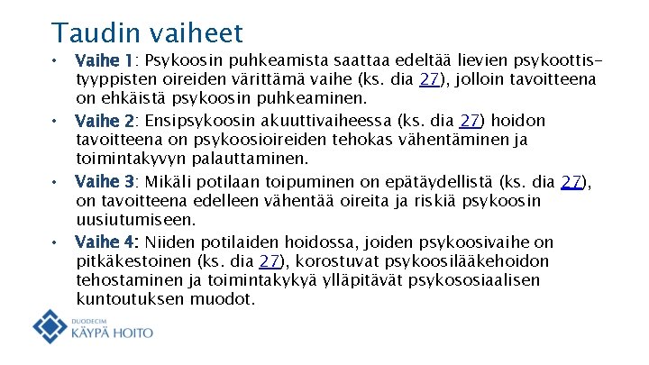 Taudin vaiheet • • Vaihe 1: Psykoosin puhkeamista saattaa edeltää lievien psykoottistyyppisten oireiden värittämä