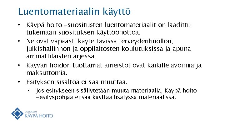 Luentomateriaalin käyttö • Käypä hoito -suositusten luentomateriaalit on laadittu tukemaan suosituksen käyttöönottoa. • Ne