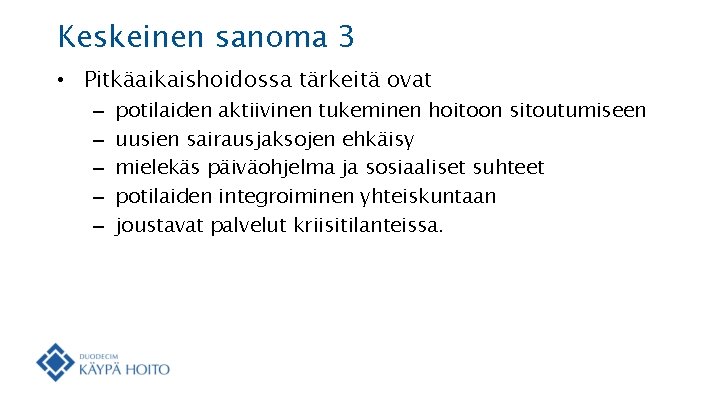 Keskeinen sanoma 3 • Pitkäaikaishoidossa tärkeitä ovat – – – potilaiden aktiivinen tukeminen hoitoon