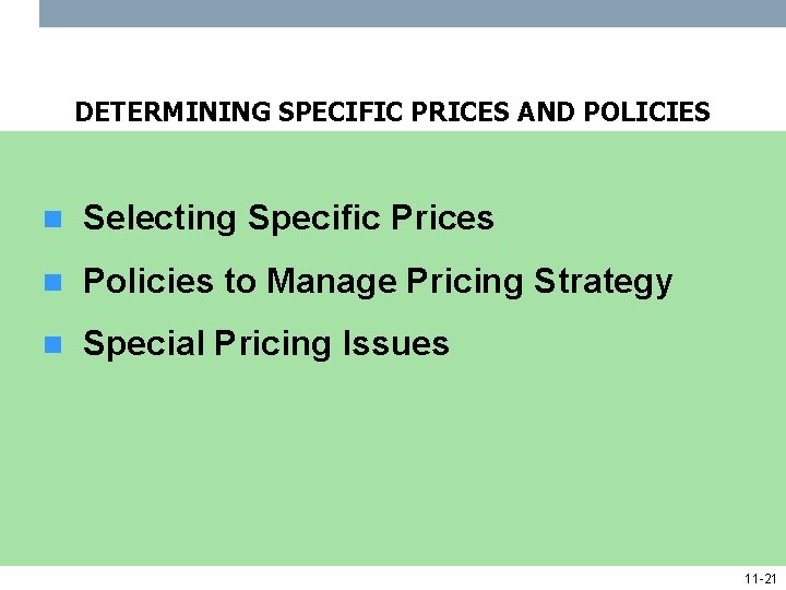 DETERMINING SPECIFIC PRICES AND POLICIES n Selecting Specific Prices n Policies to Manage Pricing