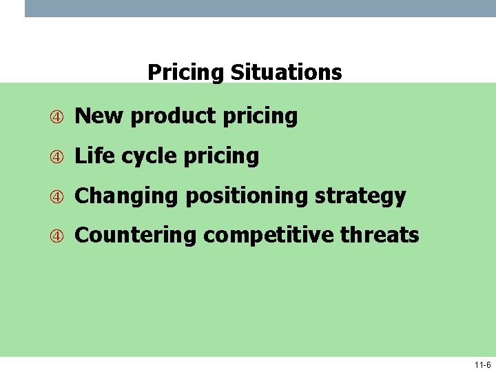 Pricing Situations New product pricing Life cycle pricing Changing positioning strategy Countering competitive threats