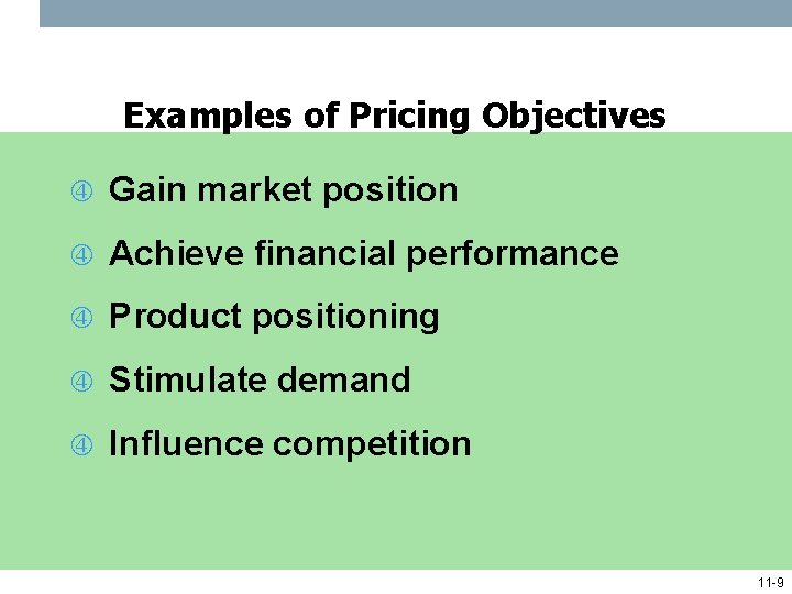 Examples of Pricing Objectives Gain market position Achieve financial performance Product positioning Stimulate demand