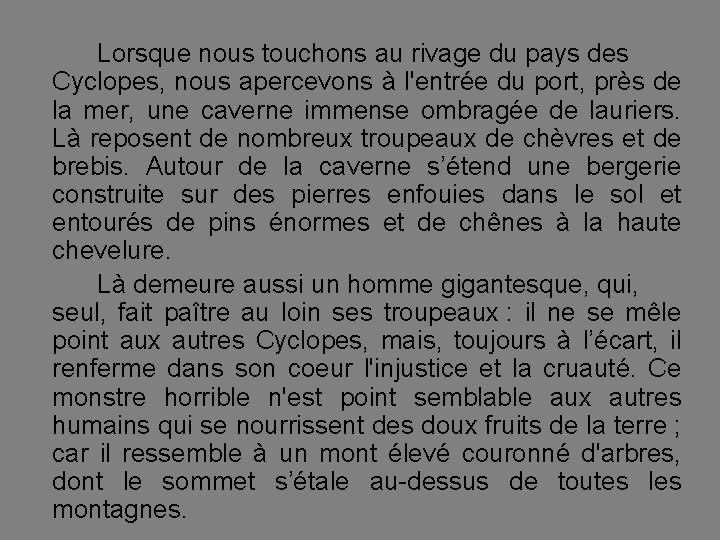 Lorsque nous touchons au rivage du pays des Cyclopes, nous apercevons à l'entrée du
