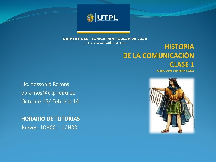 UNIVERSIDAD TÉCNICA PARTICULAR DE LOJA La Universidad Católica de Loja HISTORIA DE LA COMUNICACIÓN