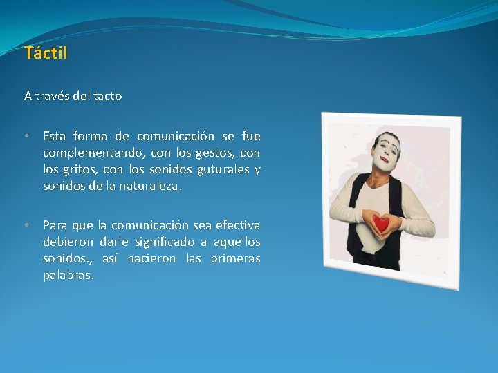 Táctil A través del tacto • Esta forma de comunicación se fue complementando, con