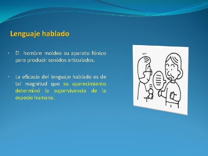Lenguaje hablado • El hombre moldea su aparato fónico para producir sonidos articulados. •