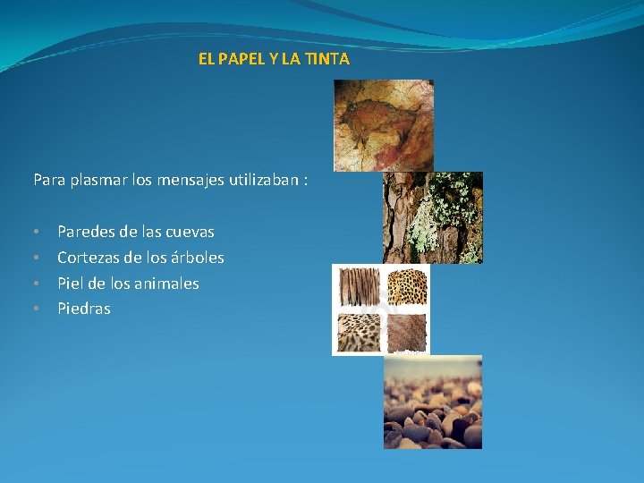 EL PAPEL Y LA TINTA Para plasmar los mensajes utilizaban : • • Paredes