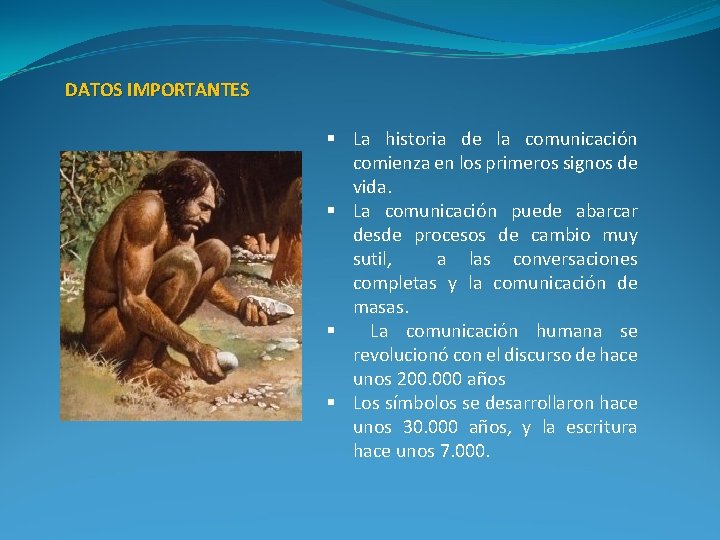 DATOS IMPORTANTES § La historia de la comunicación comienza en los primeros signos de