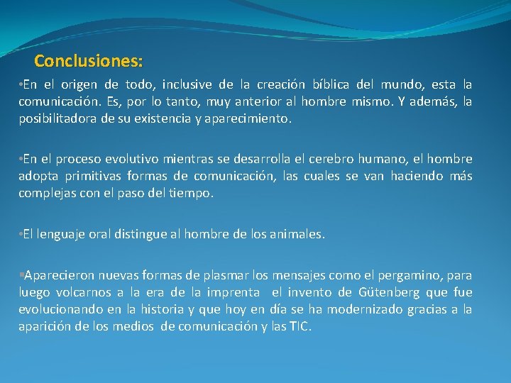 Conclusiones: • En el origen de todo, inclusive de la creación bíblica del mundo,
