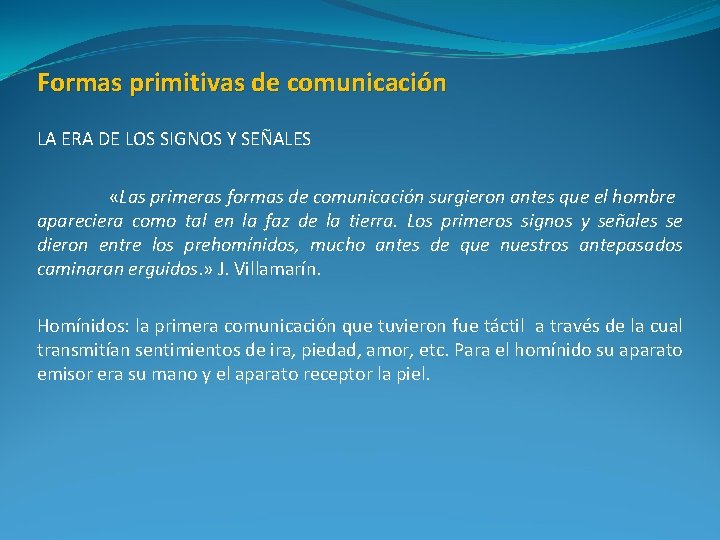 Formas primitivas de comunicación LA ERA DE LOS SIGNOS Y SEÑALES «Las primeras formas