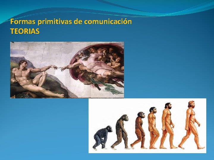 Formas primitivas de comunicación TEORIAS 