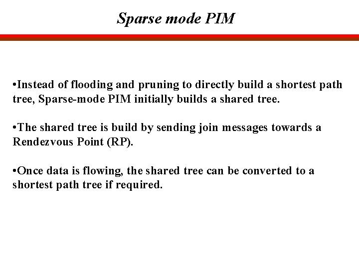Sparse mode PIM • Instead of flooding and pruning to directly build a shortest