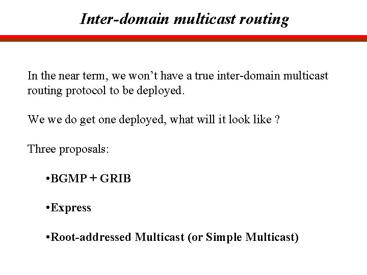 Inter-domain multicast routing In the near term, we won’t have a true inter-domain multicast