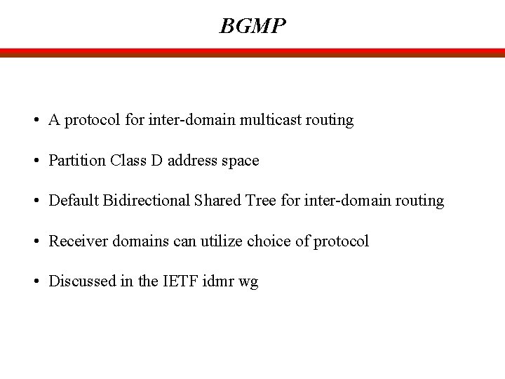 BGMP • A protocol for inter-domain multicast routing • Partition Class D address space