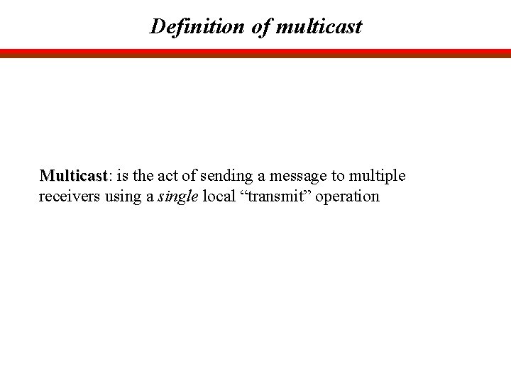 Definition of multicast Multicast: Multicast is the act of sending a message to multiple