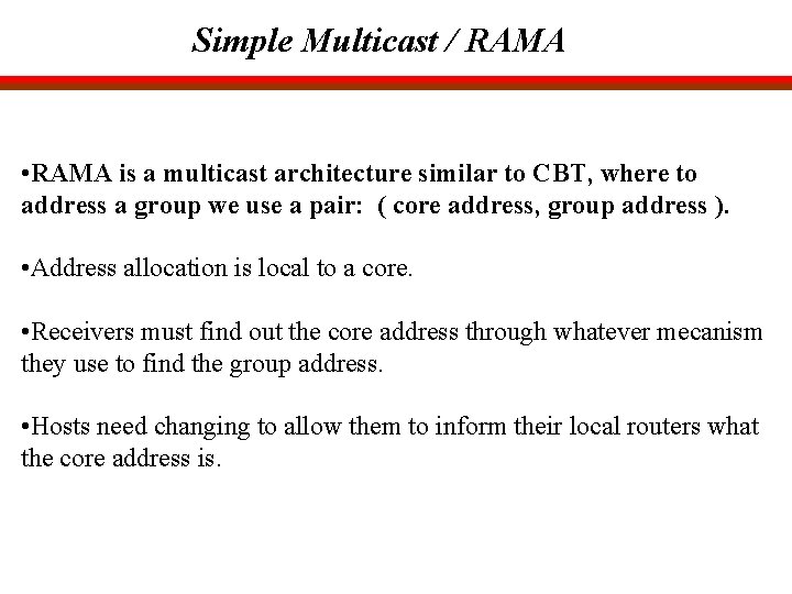 Simple Multicast / RAMA • RAMA is a multicast architecture similar to CBT, where