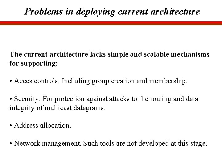 Problems in deploying current architecture The current architecture lacks simple and scalable mechanisms for