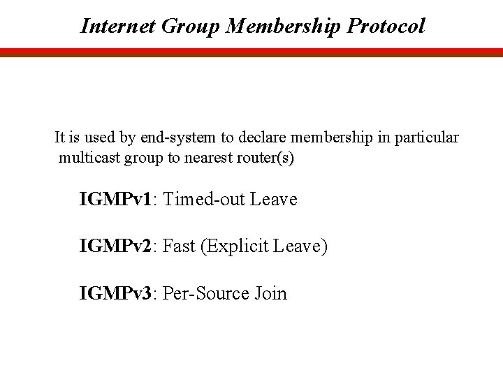 Internet Group Membership Protocol It is used by end-system to declare membership in particular