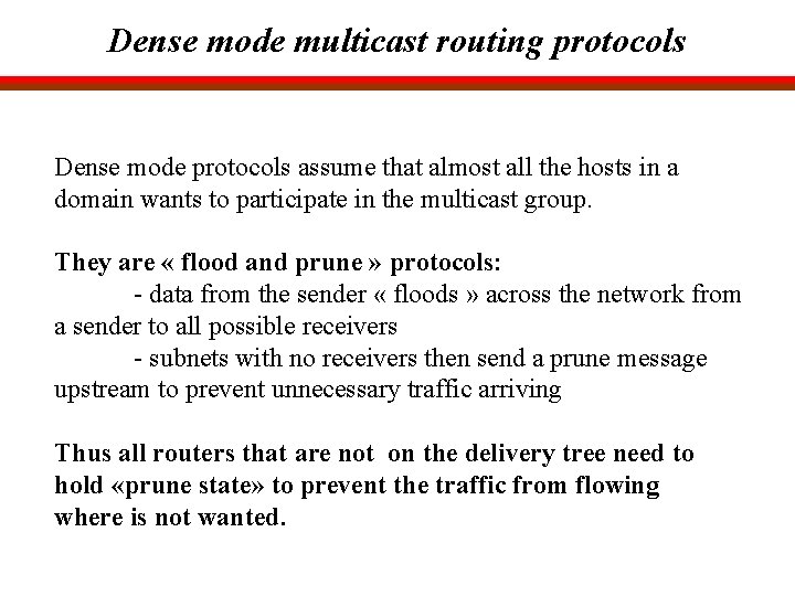 Dense mode multicast routing protocols Dense mode protocols assume that almost all the hosts