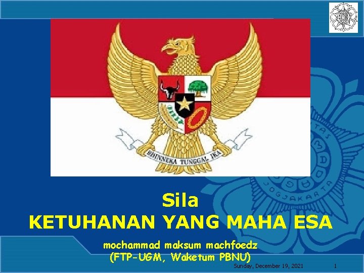 Sila KETUHANAN YANG MAHA ESA mochammad maksum machfoedz (FTP-UGM, Waketum PBNU) Sunday, December 19,