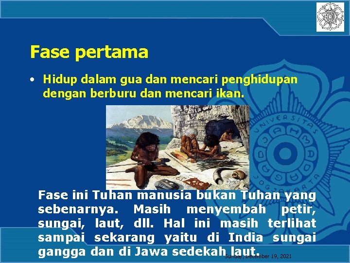 Fase pertama • Hidup dalam gua dan mencari penghidupan dengan berburu dan mencari ikan.