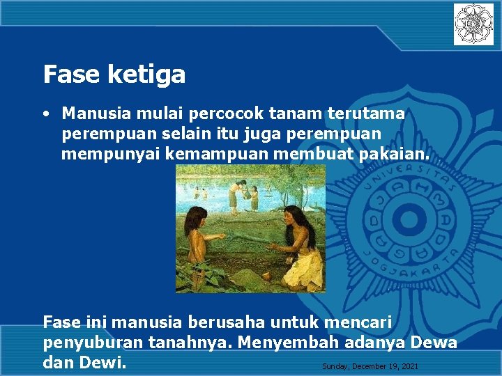 Fase ketiga • Manusia mulai percocok tanam terutama perempuan selain itu juga perempuan mempunyai