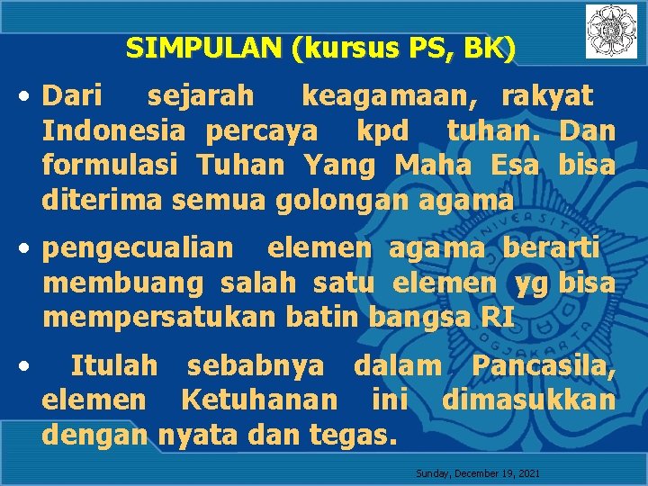 SIMPULAN (kursus PS, BK) • Dari sejarah keagamaan, rakyat Indonesia percaya kpd tuhan. Dan