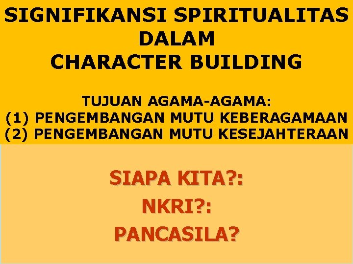 SIGNIFIKANSI SPIRITUALITAS DALAM CHARACTER BUILDING TUJUAN AGAMA-AGAMA: (1) PENGEMBANGAN MUTU KEBERAGAMAAN (2) PENGEMBANGAN MUTU