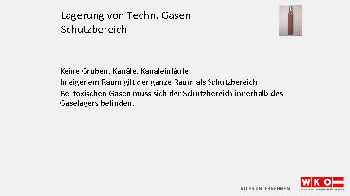 Lagerung von Techn. Gasen Schutzbereich Keine Gruben, Kanäle, Kanaleinläufe In eigenem Raum gilt der