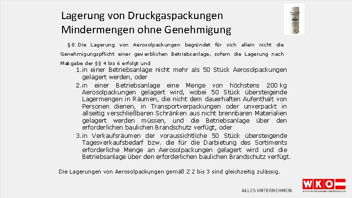 Lagerung von Druckgaspackungen Mindermengen ohne Genehmigung § 8. Die Lagerung von Aerosolpackungen begründet für