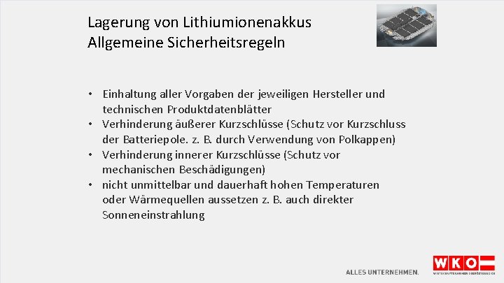 Lagerung von Lithiumionenakkus Allgemeine Sicherheitsregeln • Einhaltung aller Vorgaben der jeweiligen Hersteller und technischen