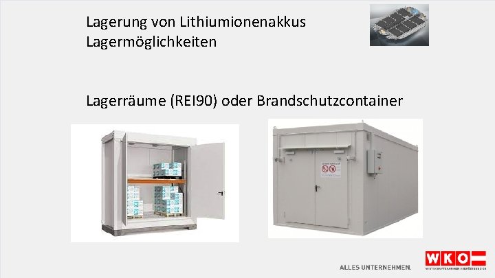Lagerung von Lithiumionenakkus Lagermöglichkeiten Lagerräume (REI 90) oder Brandschutzcontainer 