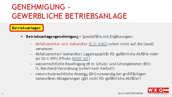 GENEHMIGUNG – GEWERBLICHE BETRIEBSANLAGE Betriebsanlagen § Betriebsanlagengenehmigung – Spezialfälle mit Ergänzungen: - Abfallsammler und