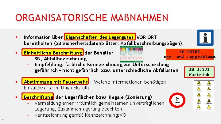 ORGANISATORISCHE MAßNAHMEN § Information über Eigenschaften des Lagergutes VOR ORT bereithalten (z. B Sicherheitsdatenblätter,