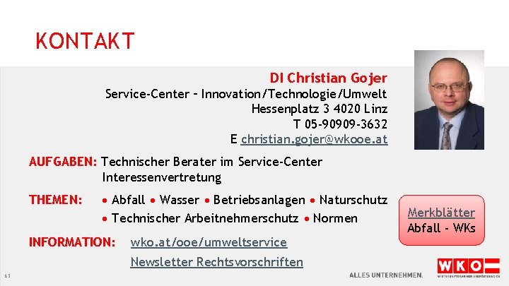 KONTAKT DI Christian Gojer Service-Center – Innovation/Technologie/Umwelt Hessenplatz 3 4020 Linz T 05 -90909