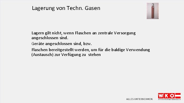 Lagerung von Techn. Gasen Lagern gilt nicht, wenn Flaschen an zentrale Versorgung angeschlossen sind.