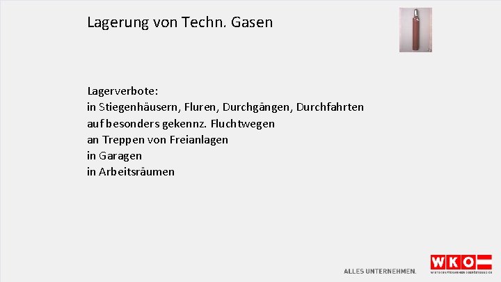 Lagerung von Techn. Gasen Lagerverbote: in Stiegenhäusern, Fluren, Durchgängen, Durchfahrten auf besonders gekennz. Fluchtwegen