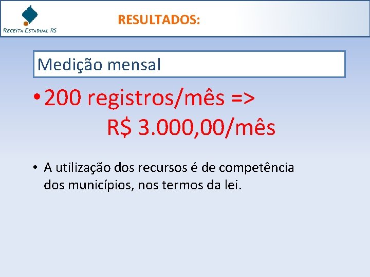 RESULTADOS: Medição mensal • 200 registros/mês => R$ 3. 000, 00/mês • A utilização