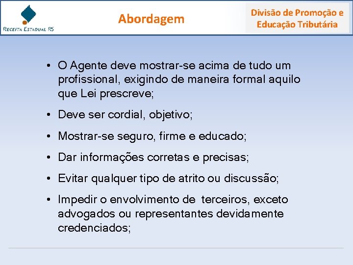 Abordagem Divisão de Promoção e Educação Tributária • O Agente deve mostrar-se acima de