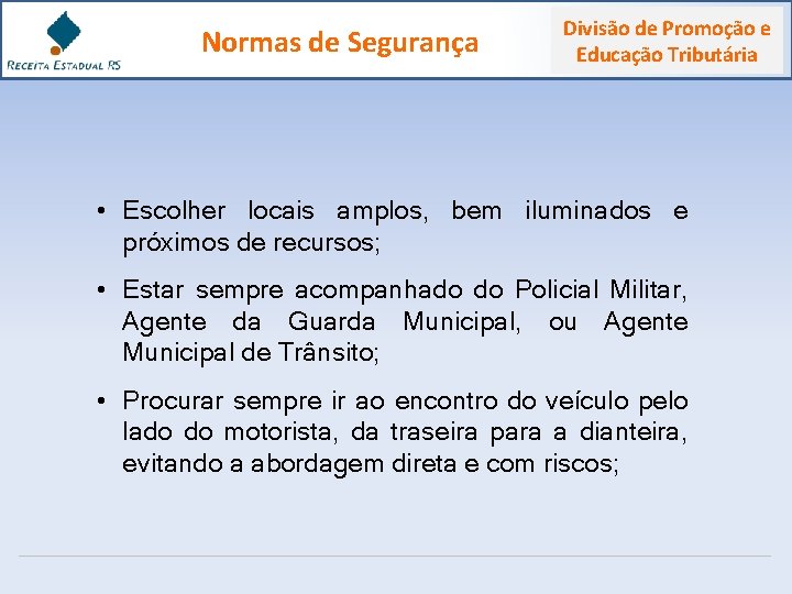 Normas de Segurança Divisão de Promoção e Educação Tributária • Escolher locais amplos, bem