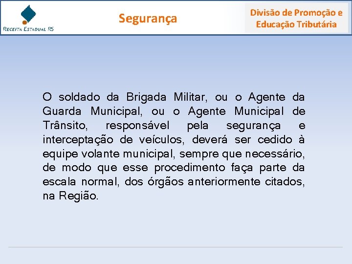 Segurança Divisão de Promoção e Educação Tributária O soldado da Brigada Militar, ou o